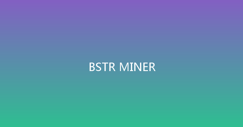 BSTR MINER 
