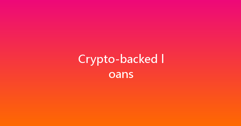 Crypto-backed loans 