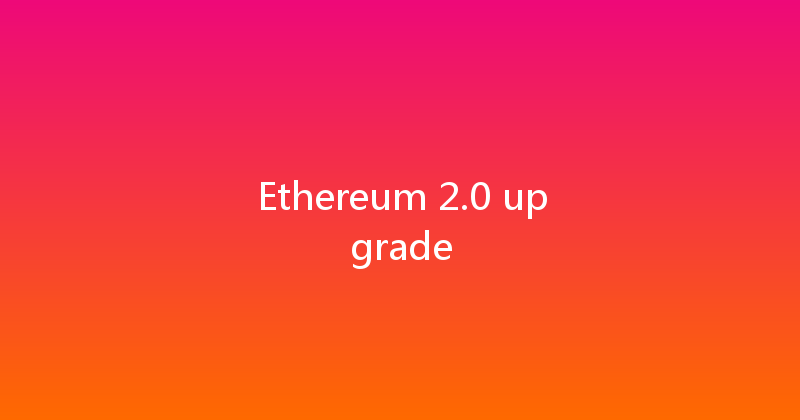 Ethereum 2.0 upgrade 