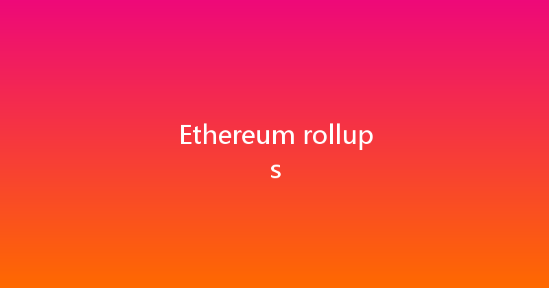Ethereum rollups 