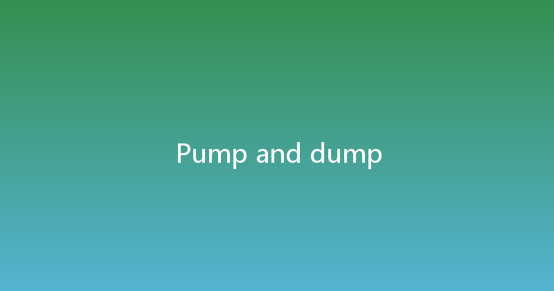 Pump and dump 