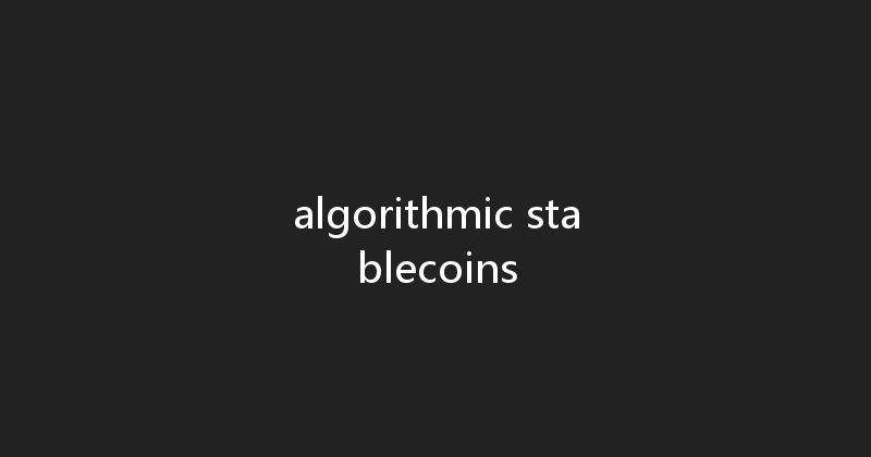 algorithmic stablecoins 