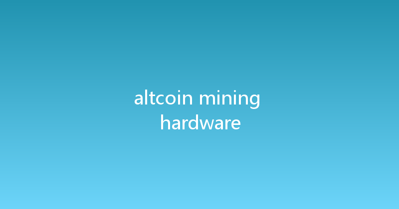 altcoin mining hardware 