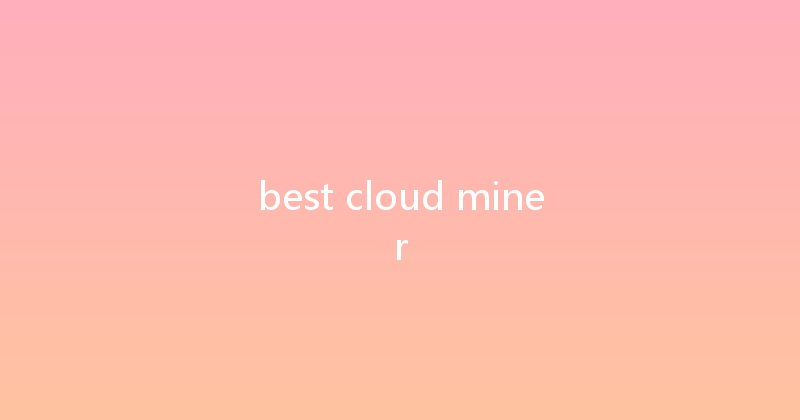 best cloud miner 