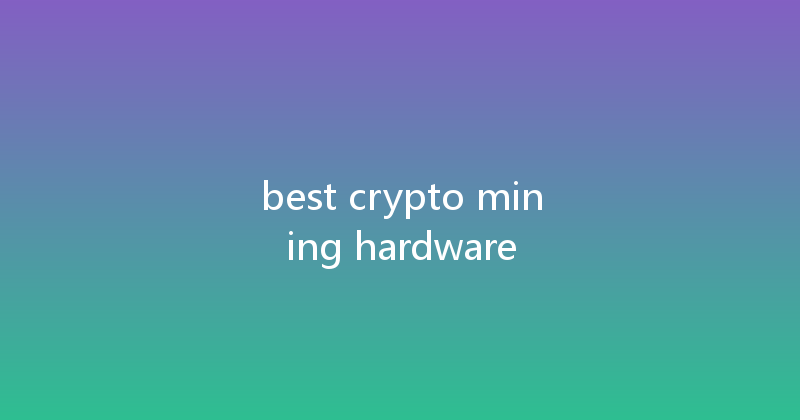 best crypto mining hardware 