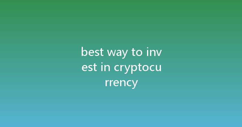 best way to invest in cryptocurrency 