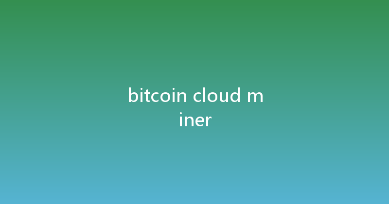 bitcoin cloud miner 
