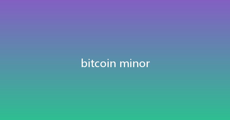 bitcoin minor 