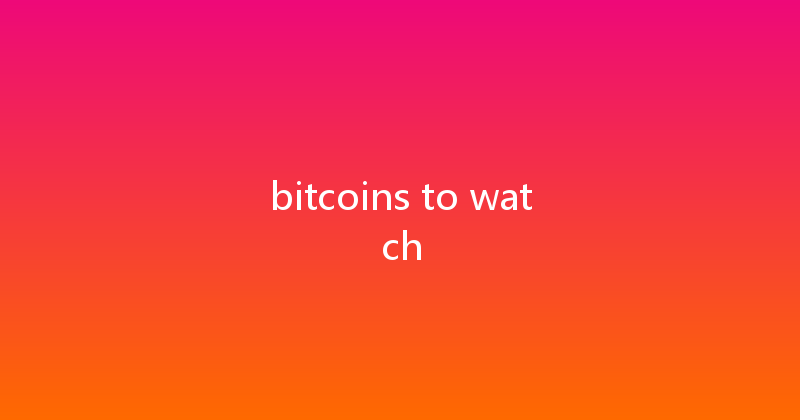 bitcoins to watch 