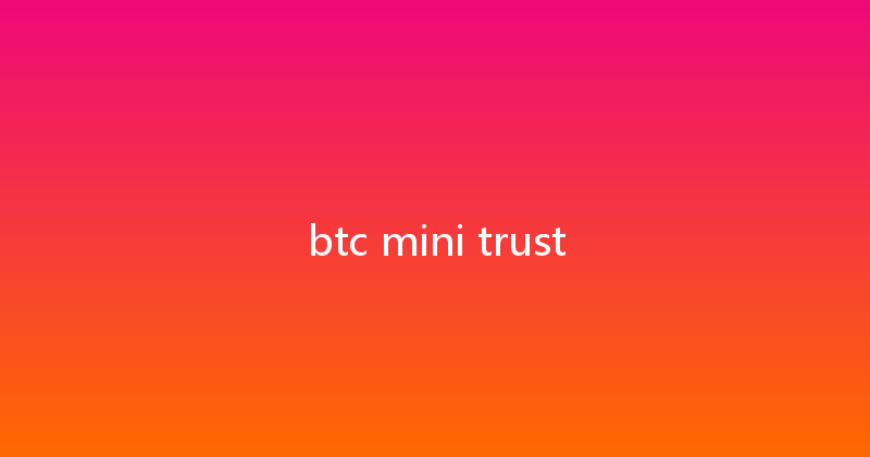 btc mini trust 