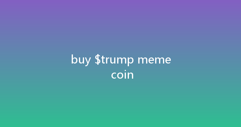 buy $trump meme coin 