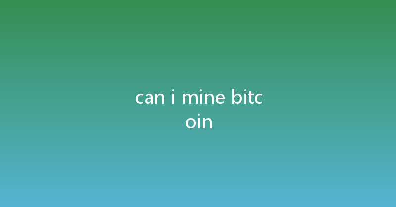 can i mine bitcoin 