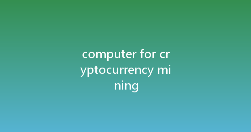 computer for cryptocurrency mining 