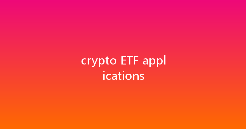 crypto ETF applications 