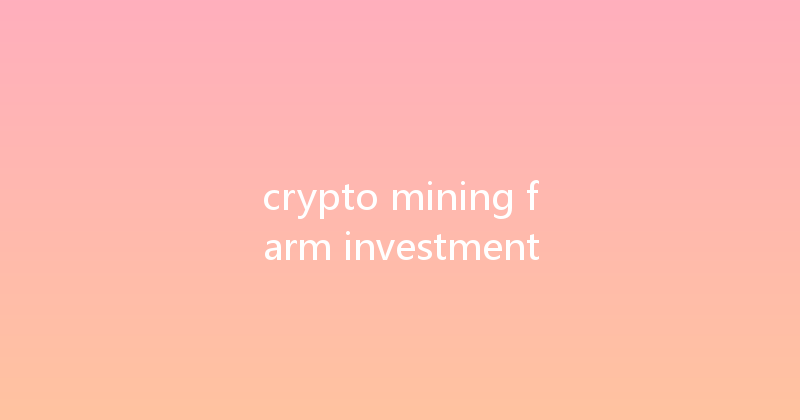 crypto mining farm investment 