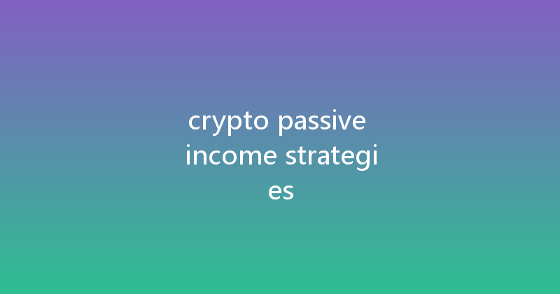 crypto passive income strategies 