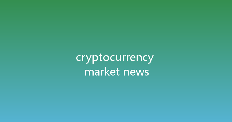 cryptocurrency market news 
