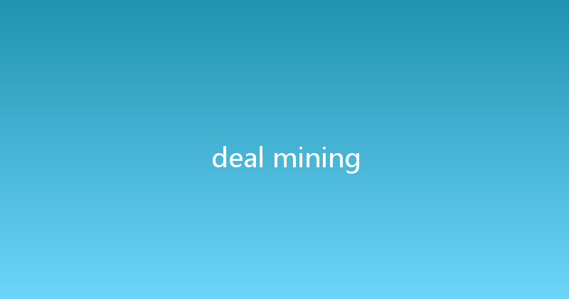 deal mining 