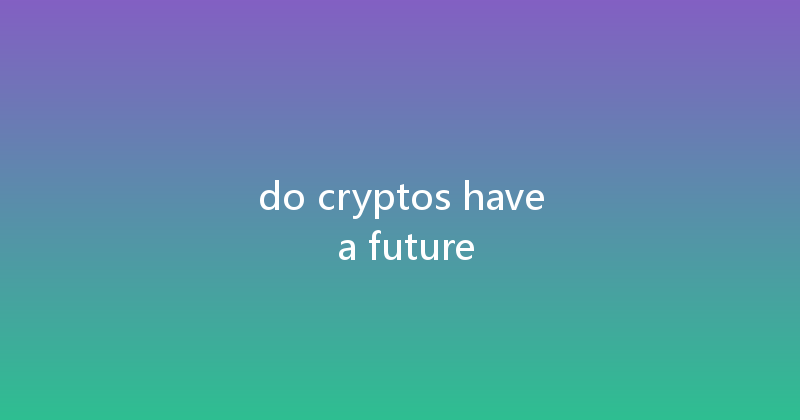 do cryptos have a future 