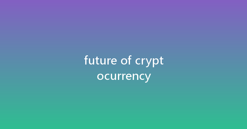 future of cryptocurrency 