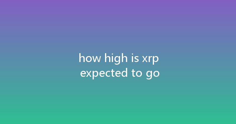 how high is xrp expected to go 