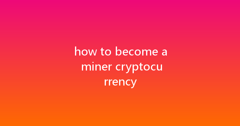 how to become a miner cryptocurrency 