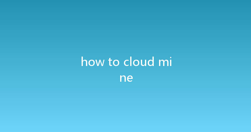 how to cloud mine 