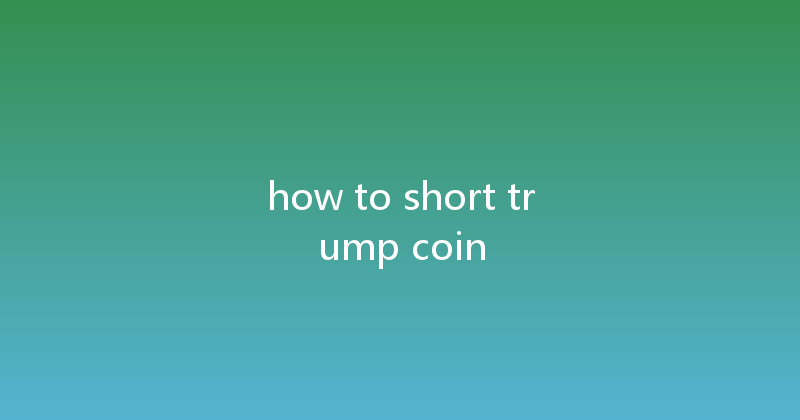 how to short trump coin 