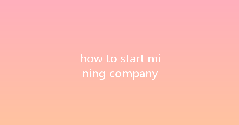 how to start mining company 