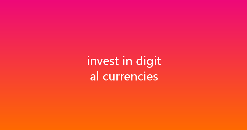 invest in digital currencies 