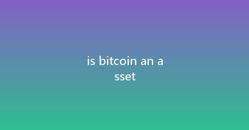 is bitcoin an asset 