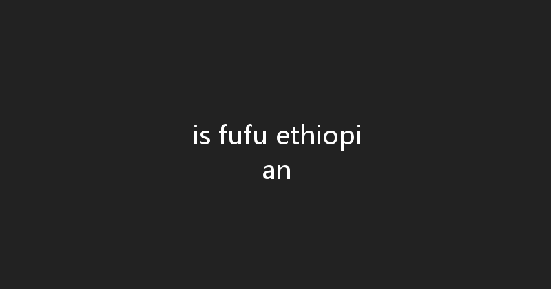 is fufu ethiopian 