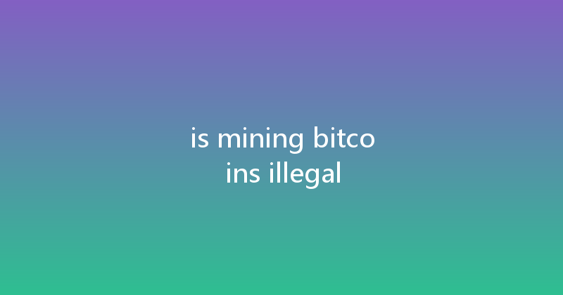 is mining bitcoins illegal 