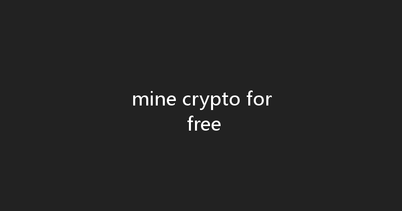 mine crypto for free 