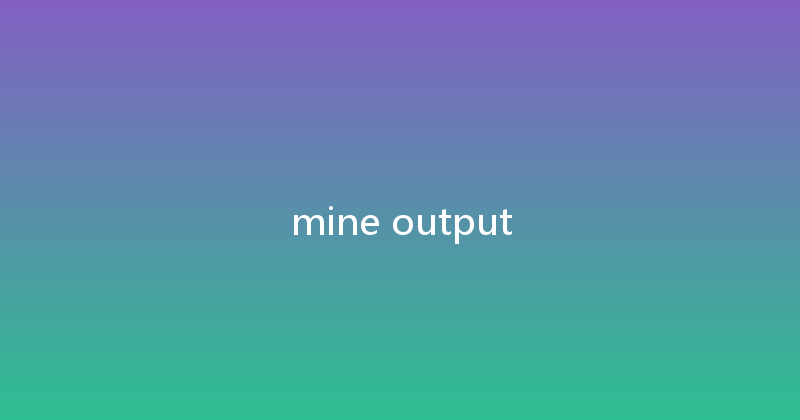 mine output 