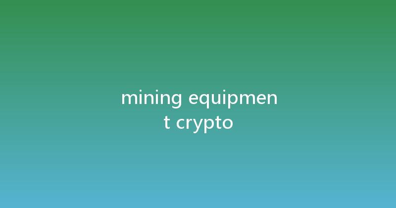 mining equipment crypto 