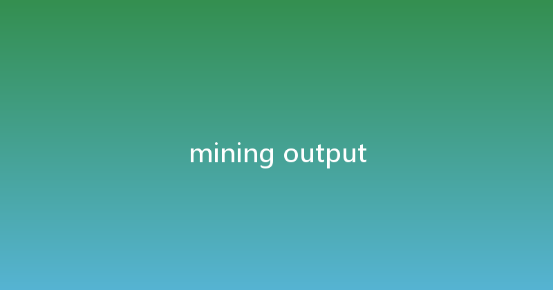 mining output 