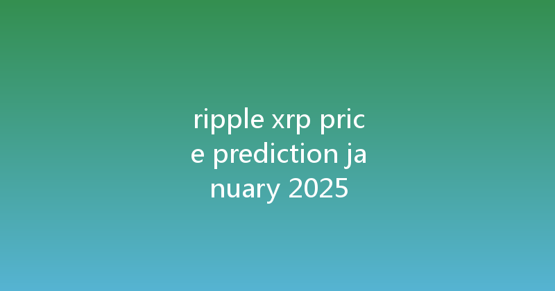 ripple xrp price prediction january 2025 