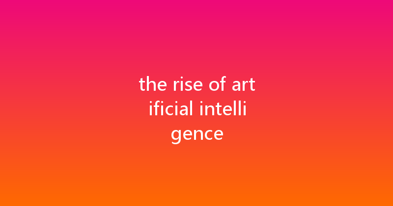 the rise of artificial intelligence 