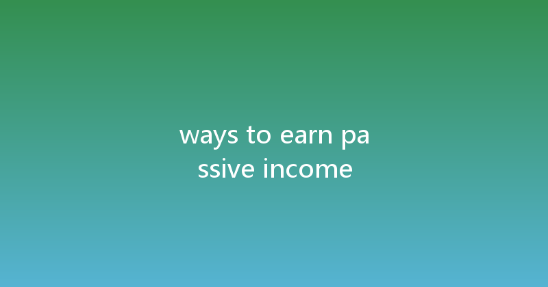 ways to earn passive income 