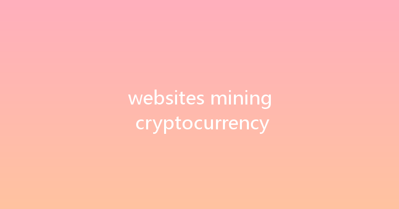 websites mining cryptocurrency 