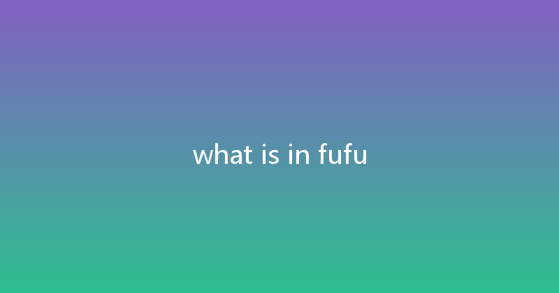 what is in fufu 