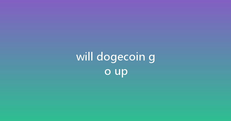 will dogecoin go up 